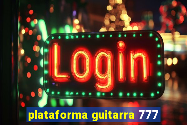 plataforma guitarra 777